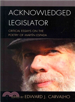 Acknowledged Legislator ─ Critical Essays on the Poetry of Mart璯 Espada